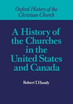 A History of the Churches in the United States and Canada by Robert T. Handy 9780198269106