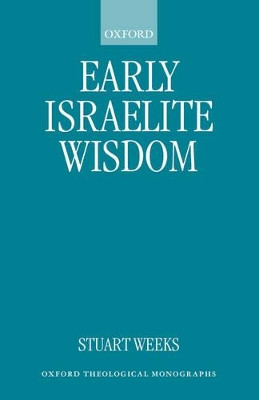 Early Israelite Wisdom by Stuart Weeks 9780198270072