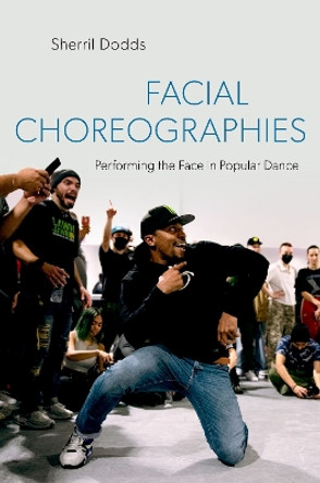 Facial Choreographies: Performing the Face in Popular Dance by Sherril Dodds 9780197620373