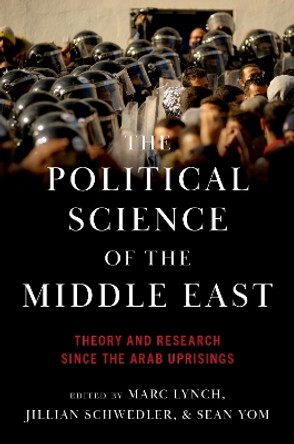 The Political Science of the Middle East: Theory and Research Since the Arab Uprisings by Marc Lynch 9780197640043