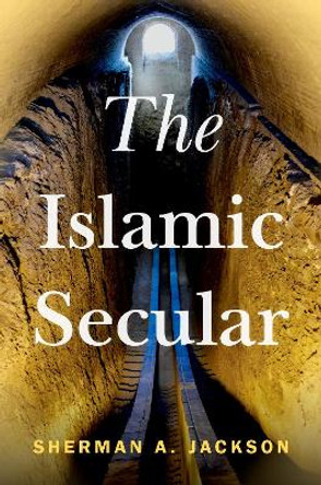 The Islamic Secular by Sherman A. Jackson 9780197661789