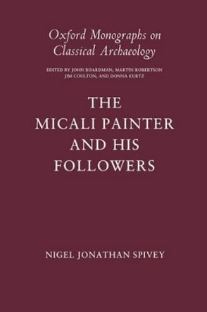 The Micali Painter and his Followers by Nigel Jonathan Spivey 9780198132257