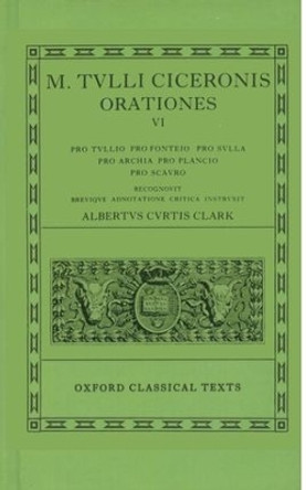 Cicero Orationes. Vol. VI: (Tull., Font., Sull., Arch. Poet., Planc. Scaur.) by A. C. Clark 9780198146100