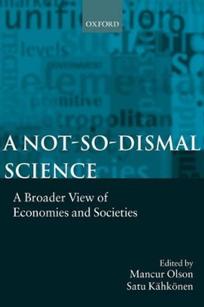 A Not-so-dismal Science: A Broader View of Economies and Societies by Mancur Olson 9780198294900