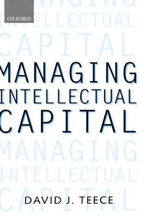 Managing Intellectual Capital: Organizational, Strategic, and Policy Dimensions by David J. Teece 9780198295419