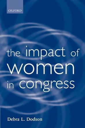 The Impact of Women in Congress by Debra L. Dodson 9780198296737