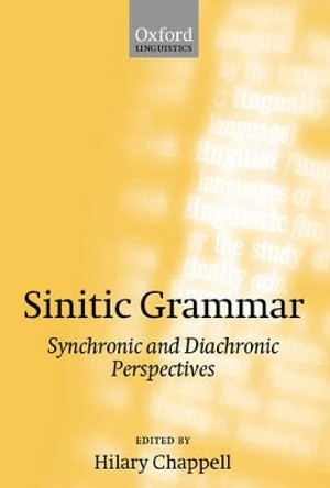 Sinitic Grammar: Synchronic and Diachronic Perspectives by Hilary Chappell 9780198299776