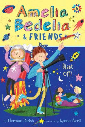 Amelia Bedelia & Friends #6: Amelia Bedelia & Friends Blast Off by Herman Parish