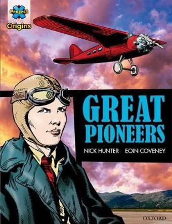 Project X Origins Graphic Texts: Dark Red+ Book Band, Oxford Level 20: Great Pioneers by Nick Hunter 9780198367864