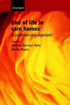 End of Life in Care Homes: A palliative care approach by Jeanne Samson Katz 9780198510710