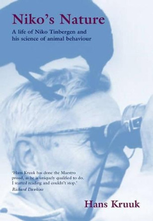 Niko's Nature: The Life of Niko Tinbergen and his Science of Animal Behaviour by Hans Kruuk 9780198515586