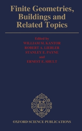 Finite Geometries, Buildings, and Related Topics by William M. Kantor 9780198532149