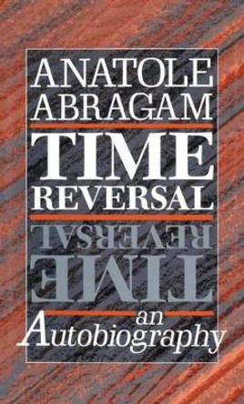 Time Reversal: An Autobiography by Anatole Abragam 9780198539261