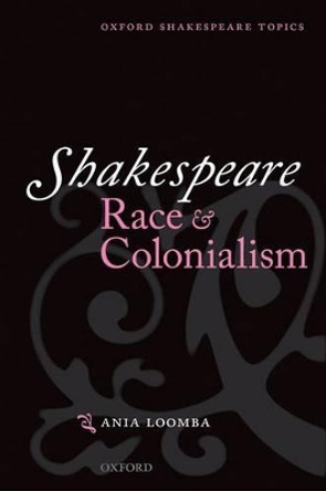 Shakespeare, Race, and Colonialism by Ania Loomba 9780198711742