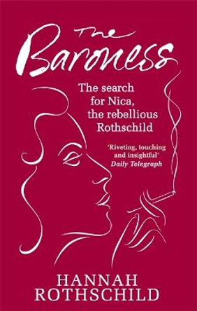 The Baroness: The Search for Nica the Rebellious Rothschild by Hannah Rothschild