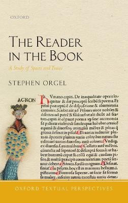 The Reader in the Book: A Study of Spaces and Traces by Stephen Orgel 9780198737568