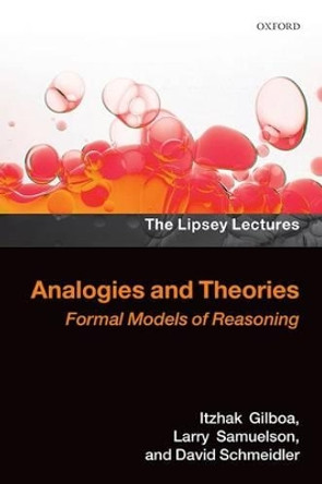 Analogies and Theories: Formal Models of Reasoning by Itzhak Gilboa 9780198738022