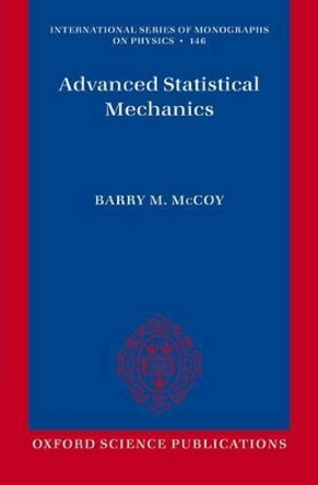 Advanced Statistical Mechanics by Barry M. McCoy 9780198744269