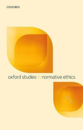 Oxford Studies in Normative Ethics, Volume 5 by Mark Timmons 9780198744672