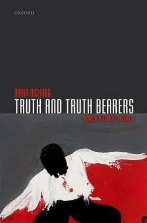 Truth and Truth Bearers: Meaning in Context, Volume II by Mark Richard 9780198747765