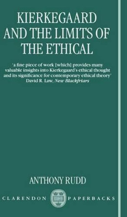 Kierkegaard and the Limits of the Ethical by Anthony Rudd 9780198752189