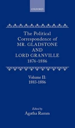 The Political Correspondence of Mr. Gladstone and Lord Granville 1876-1886: Volume II: 1883-1886 by William Gladstone 9780198752813