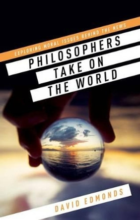 Philosophers Take On the World by David Edmonds 9780198753728