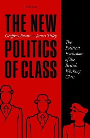 The New Politics of Class: The Political Exclusion of the British Working Class by Geoffrey Evans 9780198755753