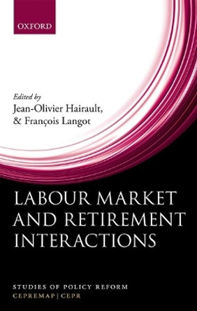 Labour Market and Retirement Interactions: A new perspective on employment for older workers by Jean-Olivier Hairault 9780198779179