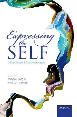 Expressing the Self: Cultural Diversity and Cognitive Universals by Minyao Huang 9780198786658