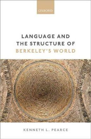 Language and the Structure of Berkeley's World by Kenneth L. Pearce 9780198790334