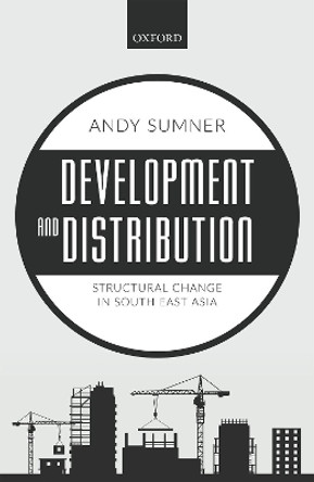 Development and Distribution: Structural Change in South East Asia by Andy Sumner 9780198792369