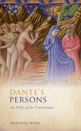 Dante's Persons: An Ethics of the Transhuman by Heather Webb 9780198733485