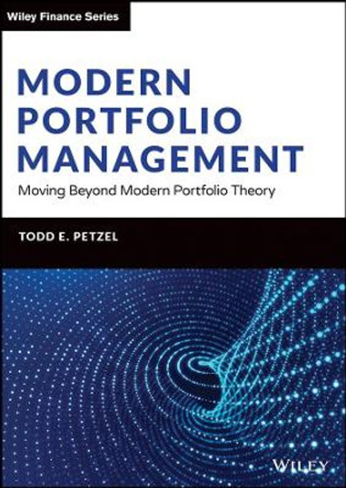 Modern Portfolio Management: Moving Beyond Modern Portfolio Theory by Todd E. Petzel