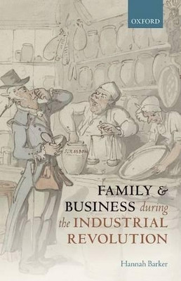Family and Business during the Industrial Revolution by Hannah Barker 9780198786023