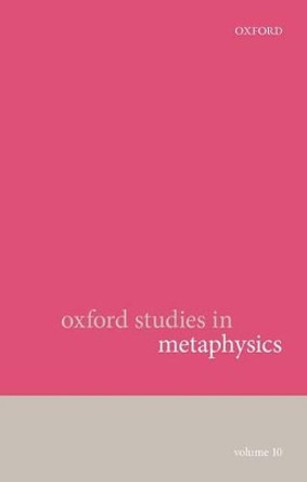 Oxford Studies in Metaphysics: Volume 10 by Karen Bennett 9780198791980