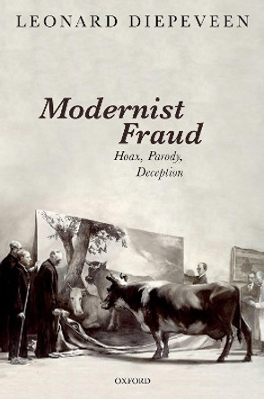 Modernist Fraud: Hoax, Parody, Deception by Leonard Diepeveen 9780198825432