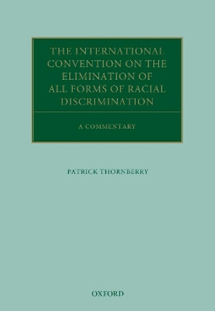 The International Convention on the Elimination of All Forms of Racial Discrimination: A Commentary by Patrick Thornberry 9780198827405