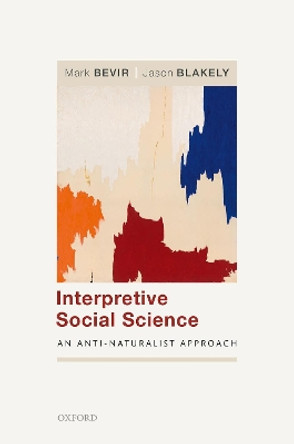 Interpretive Social Science: An Anti-Naturalist Approach by Mark Bevir 9780198832942