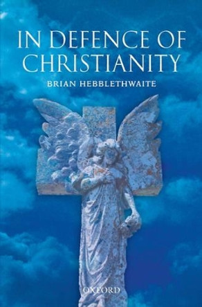 In Defence of Christianity by Brian Hebblethwaite 9780199210756