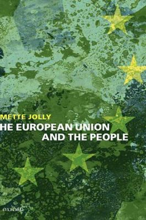 The European Union and the People by Mette Elise Jolly 9780199213078