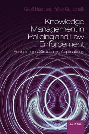 Knowledge Management in Policing and Law Enforcement: Foundations, Structures and Applications by Goeffrey Dean 9780199214075