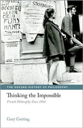 Thinking the Impossible: French Philosophy Since 1960 by Gary Gutting 9780199227037