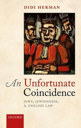 An Unfortunate Coincidence: Jews, Jewishness, and English Law by Didi Herman 9780199229765