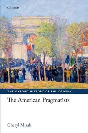 The American Pragmatists by Cheryl Misak 9780199231201