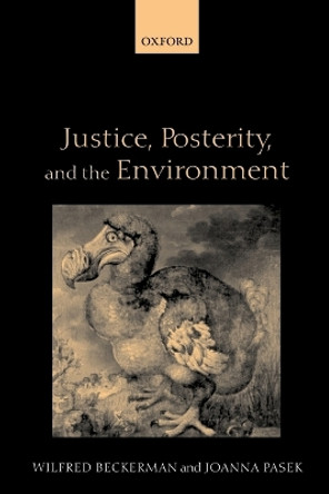 Justice, Posterity, and the Environment by Wilfred Beckerman 9780199245086