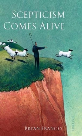 Scepticism Comes Alive by Bryan Frances 9780199282135