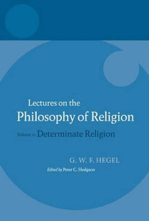 Hegel: Lectures on the Philosophy of Religion: Volume II: Determinate Religion by Hegel 9780199283545