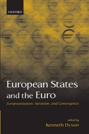 European States and the Euro: Europeanization, Variation, and Convergence by Kenneth Dyson 9780199250257