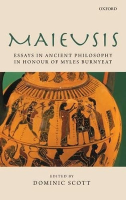Maieusis: Essays in Ancient Philosophy in Honour of Myles Burnyeat by Dominic Scott 9780199289974